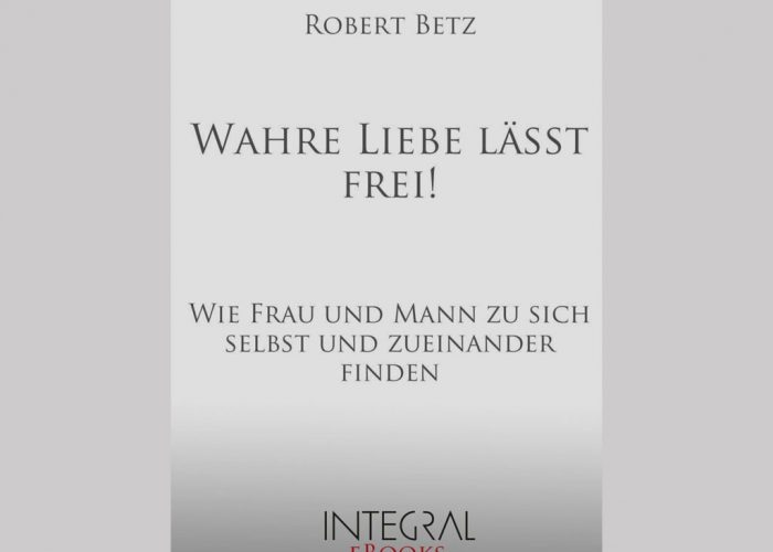 Wahre Liebe lässt frei [Robert Betz]