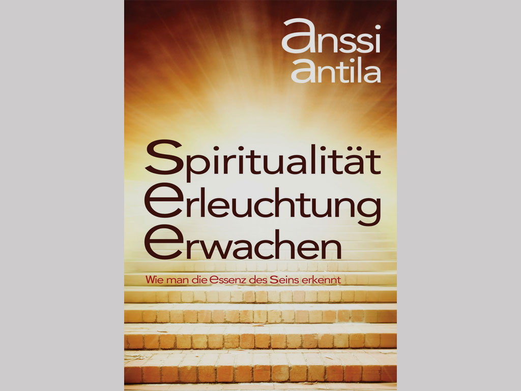 You are currently viewing Spiritualität, Erleuchtung, Erwachen: Wie man die Essenz des Seins erkennt [Anssi Antila]